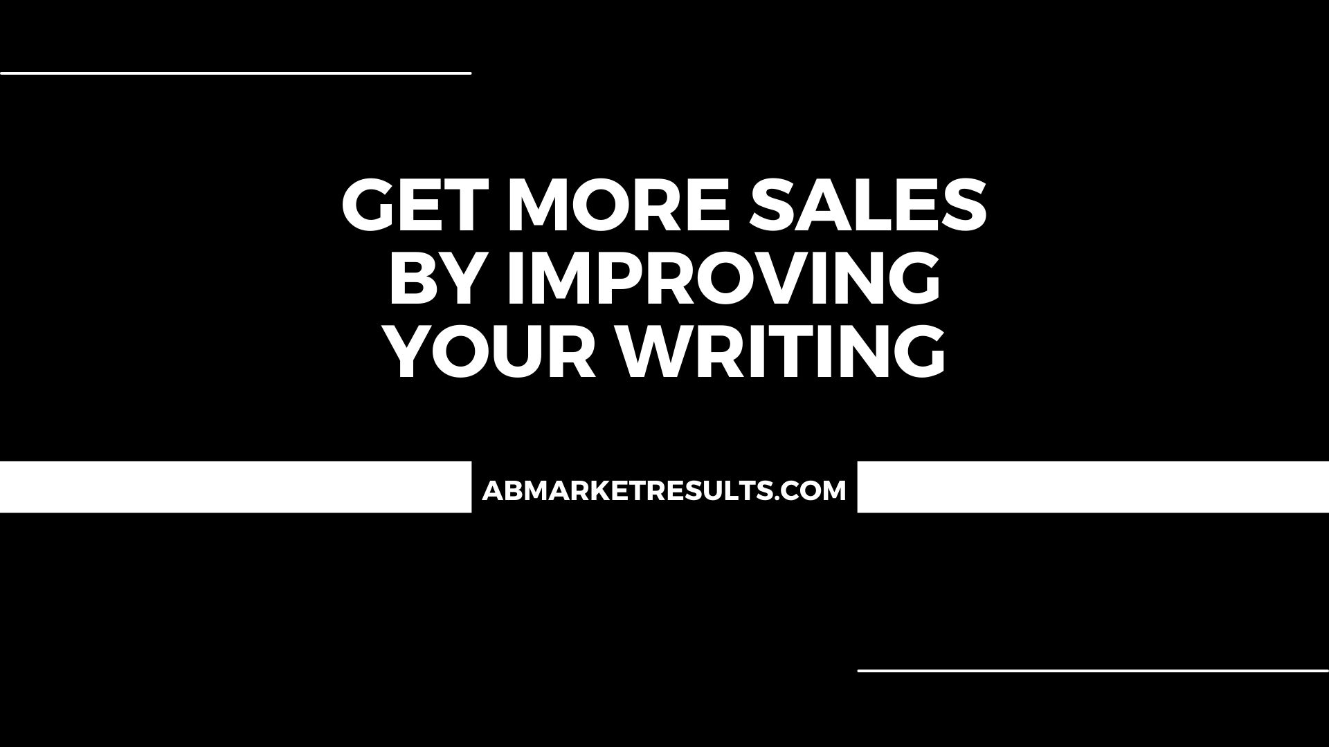 Get More Sales By Improving Your Writing