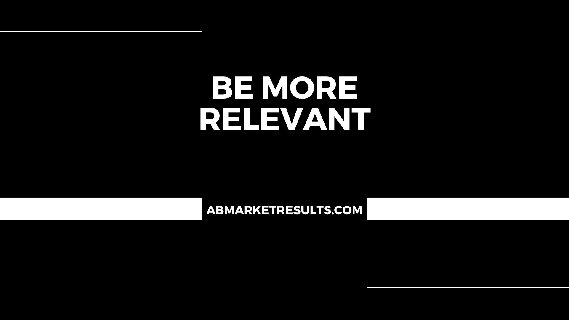 Be More Relevant